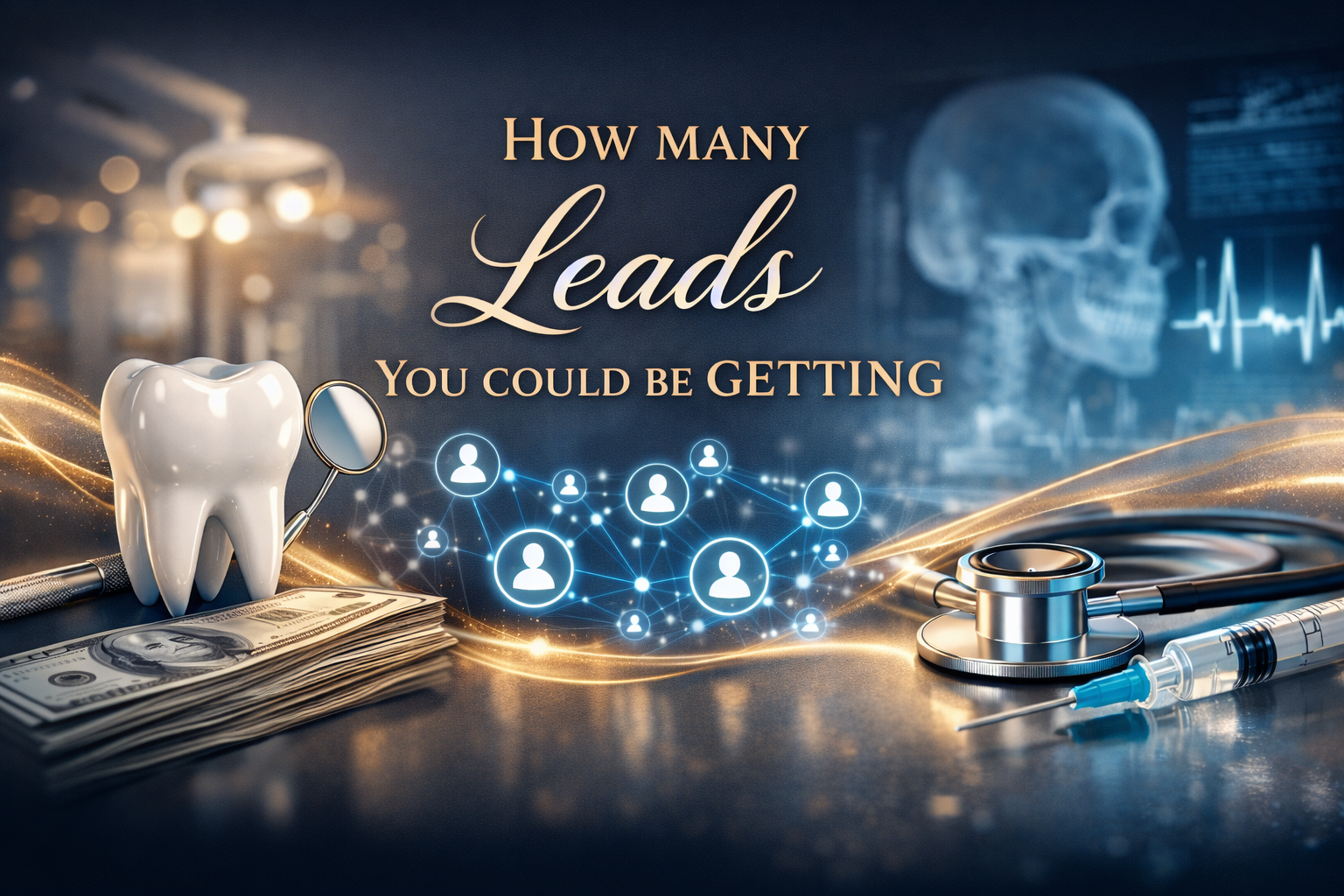 how many leads you could be getting medical dental